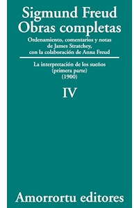 Obras completas : la Interpretación de los sueños (primera parte 1900) / Sigmund Freud ; ordenamiento, comentarios y notas de James Strachey ; con la colaboración de Anna Freud ; asistidos por Alix Strachey y Alan Tyson ; traducción directa del alemán de José L. Etcheverry