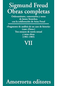 Obras completas : Fragmento de análisis de un caso de histeria, tres ensayos de teoría sexual y otras obras : (1901-1905) / Sigmund Freud ; ordenamiento, comentarios y notas de James Strachey ; con la colaboración de Anna Freud ; asistidos por Alix Strachey y Alan Tyson ; traducción directa del alemán de José L. Etcheverry