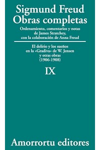 Obras completas : el Delirio y los sueños en la &quot;Gradiva&quot; de W. Jensen y otras obras : (1906-08) / Sigmund Freud ; ordenamiento, comentarios y notas de James Strachey ; con la colaboración de Anna Freud ; asistidos por Alix Strachey y Alan Tyson ; traducción directa del alemán de José L. Etcheverry