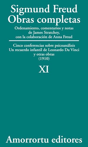 Obras completas : cinco conferencias sobre psicoanálisis : un recuerdo infantil de Leonardo da Vinci y otras obras : -1910.0 Sigmund Freud ; ordenamiento, comentarios y notas de James Strachey ; con la colaboración de Anna Freud ; asistidos por Alix Strachey y Alan Tyson ; traducción directa del alemán de José L. Etcheverry