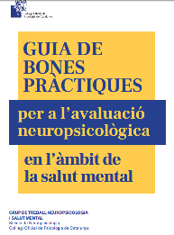 Guía de bones práctiques per a l'avalució neuropsicològica en l'àmbit de la salut mental / Grup de Treball de Neuropsicologia i Salut Mental. Secció de Neuropsicologia, Col·legi Oficial de Psicologia de Catalunya