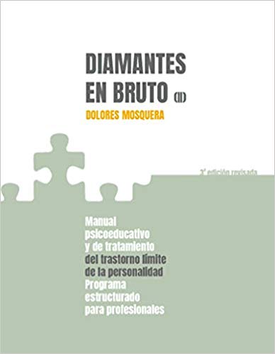 Diamantes en bruto : manual psicoeducativo y de tratamiento del trastorno límite de la personalidad : programa estructurado para profesionales / Dolores Mosquera