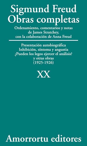 Obras completas : presentación autobiográfica : inhibición, síntoma y angustia ; ¿pueden los legos ejercer el análisis? : y otras obras : (1925-26) / Sigmund Freud ; ordenamiento, comentarios y notas de James Strachey ; con la colaboración de Anna Freud ; asistidos por Alix Strachey y Alan Tyson ; traducción directa del alemán de José L. Etcheverry