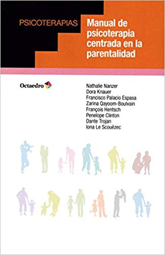 Manual de psicoterapia centrada en la parentalidad / Nathalie Nanzer, Dora Knauer, Francisco Palacio Espasa, Zarina Qayoom-Boulvain, François Hentsch, Penelope Clinton, Dante Trojan, Iona Le Scouëzec ; traducción de Antònia Llairó e Iñaki Marion 