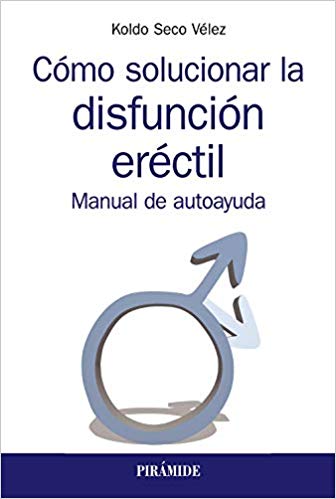 Cómo solucionar la disfunción eréctil : manual de autoayuda / Koldo Seco Vélez