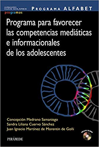 Programa ALFABET : programa para favorecer las competencias mediáticas e informacionales de los adolescentes / Concepción Medrano Samaniego, Sandra Liliana Cuervo Sánchez, Juan Ignacio Martínez de Morentin de Goñi.