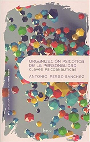 Organización psicótica de la personalidad : claves psicoanalíticas / Antonio Pérez-Sánchez