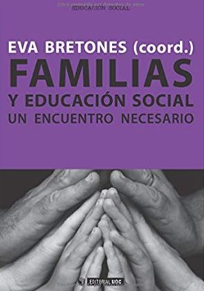 Familias y educación social : un encuentro necesario / Eva Bretones Peregrina [coord.] ... [et al.]