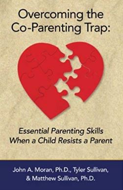 Overcoming the co-parenting trap : essential parenting skills when a child resists a parent / John A. Moran, Tyler Sullivan, &amp; Matthew Sullivan