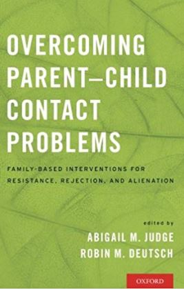 Overcoming parent-child contact problems : family-based interventions for resistance, rejection, and alienation / edited by Abigail M. Judge, Robin M. Deutsch