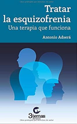 Tratar la esquizofrenia : una terapia que funciona / Antonio Adserá Bertran