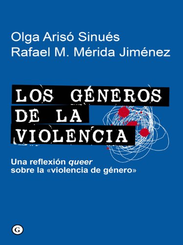 Los Géneros de la violencia : una reflexión queer sobre la violencia de género / Olga Arisó Sinués, Rafael M. Mérida Jiménez