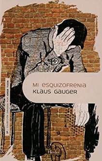 Mi esquizofrenia / Klaus Gauger ; traducción de Carmen Gauger