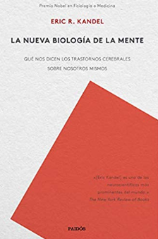 La nueva biología de la mente : qué nos dicen los trastornos cerebrales sobre nosotros mismos / Eric R. Kandel ; traducción de Fernando Borrajo Castanedo