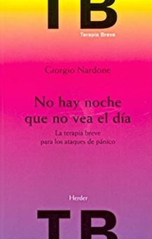 No hay noche que no vea el día : la terapia breve para los ataques de pánico / Girogio Nardone ; traducción: Jordi Bargalló Chaves ; revisión: Adela Resurrección Castillo