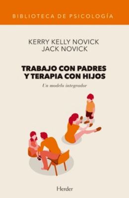 Trabajo con padres y terapia con hijos : un modelo integrador / Kerry Kelly Novick y Jack Novick ; traducción: Fernando Dualde Beltrán