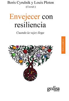 Envejecer con resiliencia : cuando la vejez llega / Boris Cyrulnik y Louis Ploton (coords.) ; traducción: Alfonso Díez