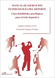 Manual de ejercicios en psicología del deporte : cinco habilidades psicológicas para el éxito deportivo / Angélica Jiménez Lerín, Fernando Vázquez Pineda