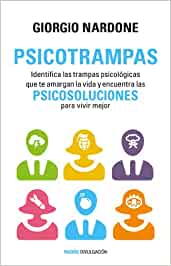 Psicotrampas : identifica las trampas psicológicas que te amargan la vida y encuentra las psicosoluciones para vivir mejor / Giorgio Nardone ; traducción de Carmen Torres García y Teresa Lanero Ladrón de Guevara