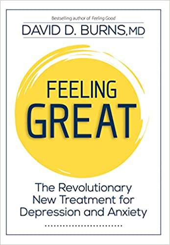 Feeling great : the revolutionary new treatment for depression and anxiety / by David D. Burns, MD