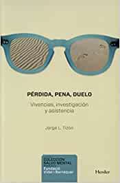 Pérdida, pena, duelo : vivencias, investigación y asistencia / Jorge L. Tizón