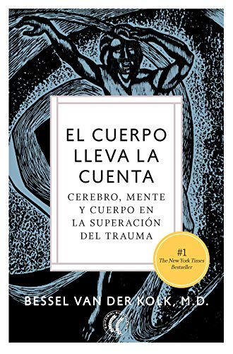 El cuerpo lleva la cuenta : cerebro, mente y cuerpo en la superación del trauma / Bessel Van der Kolk, M.D. ; traducción del inglés por Montserrat Foz Casals