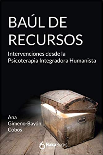 Baúl de recursos : intervenciones desde la psicoterapia integradora humanista / Ana Gimeno Bayón Cobos