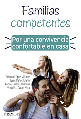 Familias competentes : por una convivencia confortable en casa / Ernesto López Méndez, Jesús Paños Martín, Miguel Costa Cabanillas, María Paz García-Vera ; il·lustraciones: Rocío Fausor de Castro