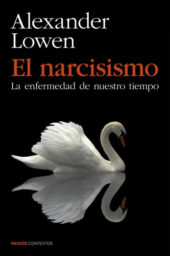 El Narcisismo : la enfermedad de nuestro tiempo / Alexander Lowen ; traducción de Matilde Jiménez Alejo