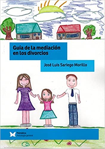 Guía de la mediación en los divorcios / José Luis Sariego Morillo