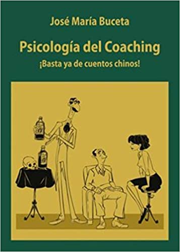 Psicología del coaching : ¡Basta ya de cuentos chinos! / José María Buceta