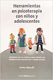 Herramientas en psicoterapia con niños y adolescentes: abordaje de la complejidad desde las perspectivas cognitivas/ Javier Mandil