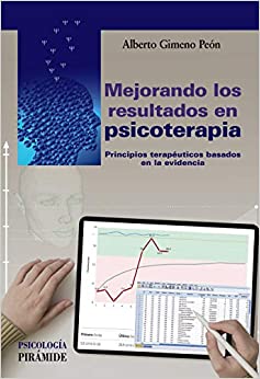 Mejorando los resultados en psicoterapia: principios terapéuticos basados en la evidencia / Alberto Gimeno Peón