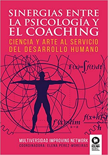 Sinergías entre la psicología y el coaching : ciencia y arte al servicio del desarrollo humano / Coordinadora: Elena Pérez-Moreiras López 