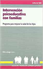 Intervención psicoeducativa con familias : programa para mejorar la salud de los hijos / Félix Loizaga Latorre (coord.)