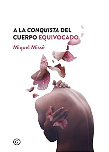 A la conquista del cuerpo equivocado / Miquel Missé