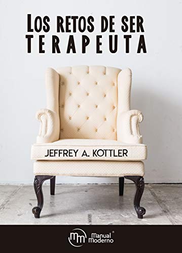 Los retos de ser terapeuta / Jeffrey A. Kottler