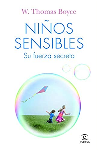Niños sensibles : su fuerza secreta / W. Thomas Boyce ; traducción: María Jesús Asensio Tudela