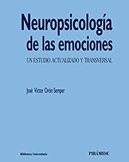 Neuropsicología de las emociones : un estudio actualizado y transversal / José Víctor Orón Semper