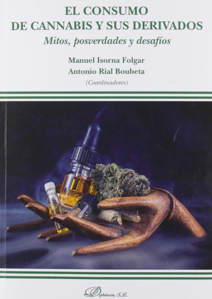 El consumo de cannabis y sus derivados : mitos, posverdades y desafíos / Manuel Isorna Folgar, Antonio Rial Boubeta (coordinadores)