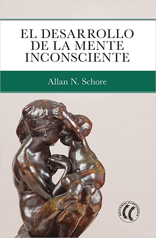 El desarrollo de la mente inconsciente  / Allan N. Schore ; traducción del inglés de Antonio Aguilella Asensi