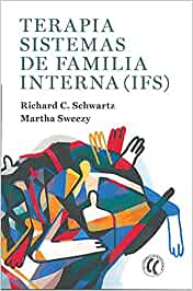 Terapia sistemas de familia interna, IFS / Richard C. Schwartz, Martha Sweezy ; traducción del inglés de Marta Milián Ariño