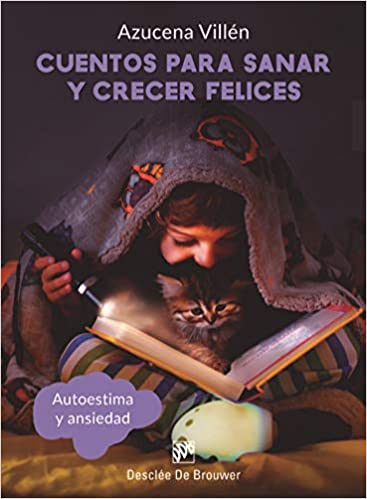 Cuentos para sanar y crecer felices : autoestima y ansiedad / María Azucena Villén Naranjo