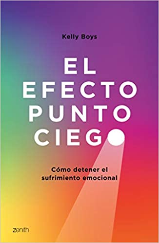 El efecto punto ciego : cómo detener el sufrimiento emocional / Kelly Boys ; traducción, Aina Girbau Canet