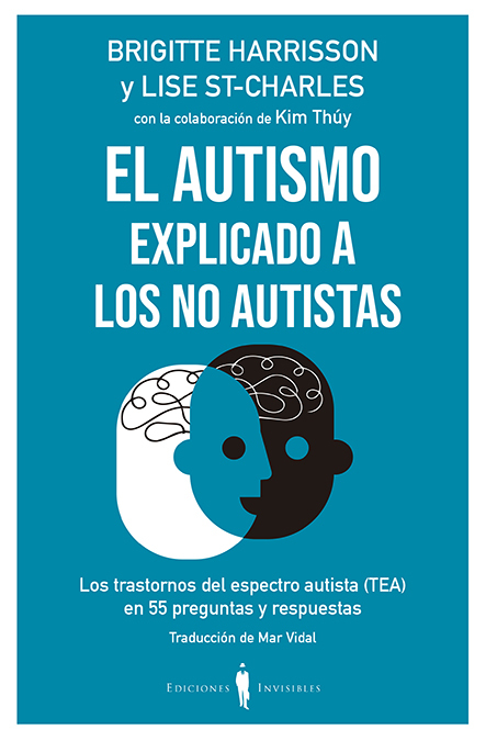 El Autismo explicado a los no autistas / Brigitte Harrisson, Lise St-Charles con la colaboración de Kim Thúy ; traducción de Mar Vidal
