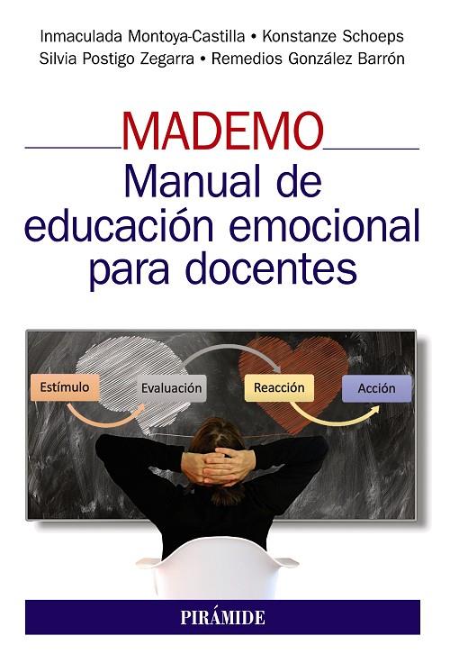 MADEMO, manual de educación emocional para docentes / Inmaculada Montoya-Castilla, Konstanze Schoeps, Silvia Postigo Zegarra, Remedios González Barrón