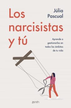 Los Narcisistas y tú : aprende a gestionarlos en todos los ámbitos de tu vida / Júlia Pascual