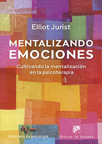 Mentalizando emociones : cultivando la mentalización en la psicoterapia / Elliot Jurist ; traducción: Fernando Montesinos Pons Producte Biblioteca	  