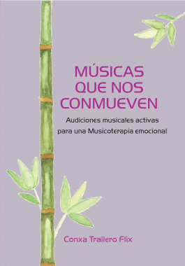 Músicas que nos conmueven : audiciones musicales activas para una musicoterapia emocional / Conxa Trallero Flix