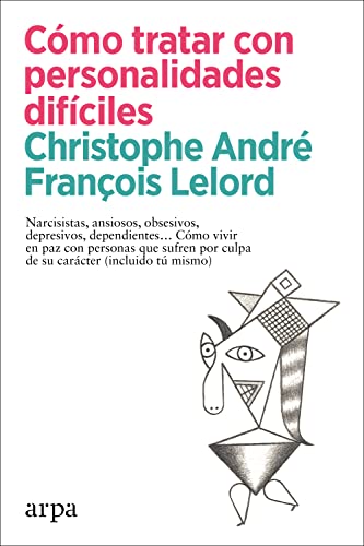 Cómo tratar con personalidades difíciles / Christophe André, François Lelord ; traducción de Milagros Oregui Navarrete, Ricardo Tapia Villaamil, Tabita Peralta